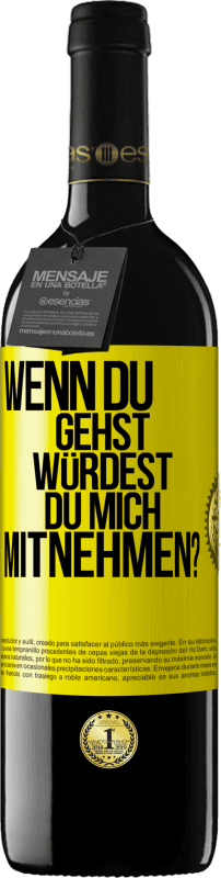 39,95 € | Rotwein RED Ausgabe MBE Reserve Wenn du gehst, würdest du mich mitnehmen? Gelbes Etikett. Anpassbares Etikett Reserve 12 Monate Ernte 2015 Tempranillo