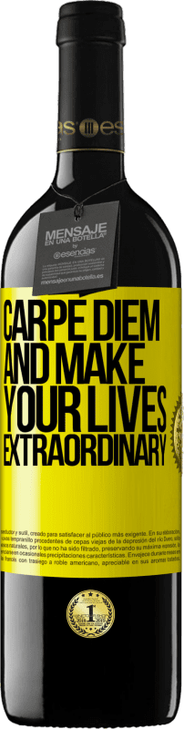 39,95 € | Red Wine RED Edition MBE Reserve Carpe Diem and make your lives extraordinary Yellow Label. Customizable label Reserve 12 Months Harvest 2014 Tempranillo