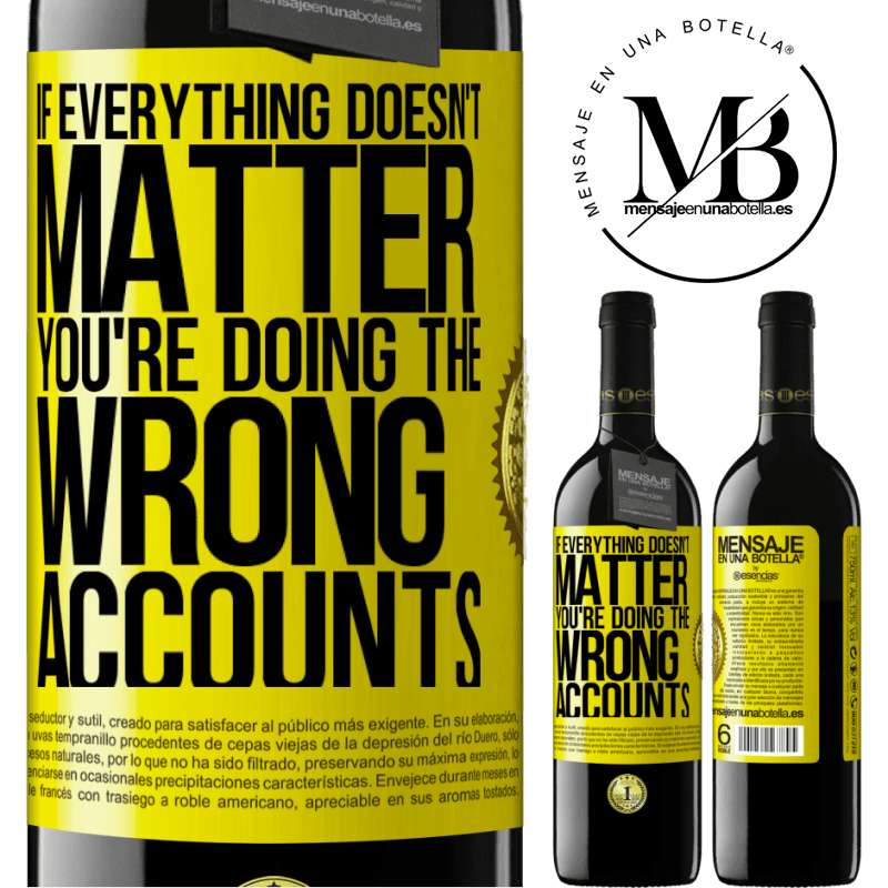 24,95 € Free Shipping | Red Wine RED Edition Crianza 6 Months If everything doesn't matter, you're doing the wrong accounts Yellow Label. Customizable label Aging in oak barrels 6 Months Harvest 2019 Tempranillo