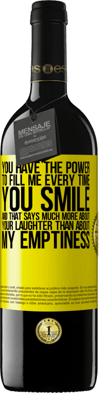 39,95 € | Red Wine RED Edition MBE Reserve You have the power to fill me every time you smile, and that says much more about your laughter than about my emptiness Yellow Label. Customizable label Reserve 12 Months Harvest 2016 Tempranillo