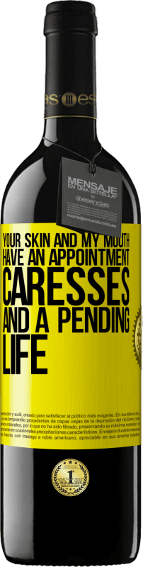 «Your skin and my mouth have an appointment, caresses, and a pending life» RED Edition MBE Reserve