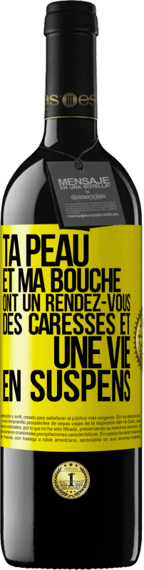 39,95 € | Vin rouge Édition RED MBE Réserve Ta peau et ma bouche ont un rendez-vous, des caresses et une vie en suspens Étiquette Jaune. Étiquette personnalisable Réserve 12 Mois Récolte 2015 Tempranillo