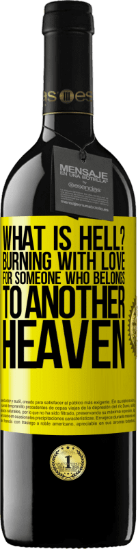 39,95 € | Red Wine RED Edition MBE Reserve what is hell? Burning with love for someone who belongs to another heaven Yellow Label. Customizable label Reserve 12 Months Harvest 2015 Tempranillo