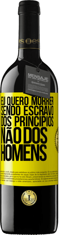 39,95 € Envio grátis | Vinho tinto Edição RED MBE Reserva Eu quero morrer sendo escravo dos princípios, não dos homens Etiqueta Amarela. Etiqueta personalizável Reserva 12 Meses Colheita 2016 Tempranillo
