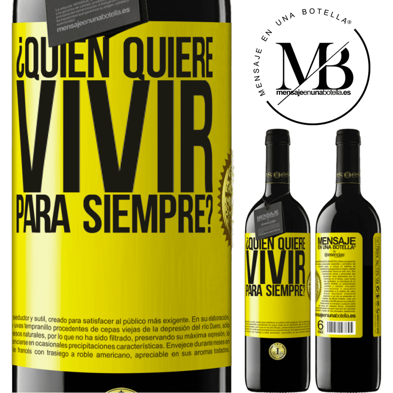 39,95 € Envío gratis | Vino Tinto Edición RED MBE Reserva ¿Quién quiere vivir para siempre? Etiqueta Amarilla. Etiqueta personalizable Reserva 12 Meses Cosecha 2014 Tempranillo