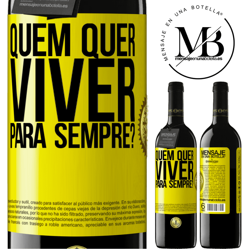 39,95 € Envio grátis | Vinho tinto Edição RED MBE Reserva quem quer viver para sempre? Etiqueta Amarela. Etiqueta personalizável Reserva 12 Meses Colheita 2016 Tempranillo