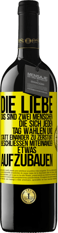 39,95 € | Rotwein RED Ausgabe MBE Reserve Die Liebe, das sind zwei Menschen, die sich jeden Tag wählen und statt einander zu zerstört, beschließen miteinander etwas auf Gelbes Etikett. Anpassbares Etikett Reserve 12 Monate Ernte 2015 Tempranillo