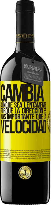 39,95 € | Vino Tinto Edición RED MBE Reserva Cambia, aunque sea lentamente, porque la dirección es más importante que la velocidad Etiqueta Amarilla. Etiqueta personalizable Reserva 12 Meses Cosecha 2015 Tempranillo