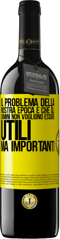 39,95 € | Vino rosso Edizione RED MBE Riserva Il problema della nostra epoca è che gli uomini non vogliono essere utili, ma importanti Etichetta Gialla. Etichetta personalizzabile Riserva 12 Mesi Raccogliere 2014 Tempranillo