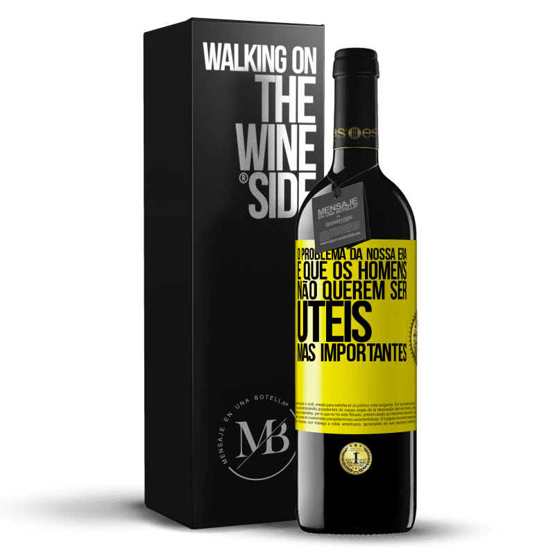 39,95 € Envio grátis | Vinho tinto Edição RED MBE Reserva O problema da nossa era é que os homens não querem ser úteis, mas importantes Etiqueta Amarela. Etiqueta personalizável Reserva 12 Meses Colheita 2015 Tempranillo