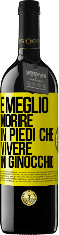 39,95 € Spedizione Gratuita | Vino rosso Edizione RED MBE Riserva È meglio morire in piedi che vivere in ginocchio Etichetta Gialla. Etichetta personalizzabile Riserva 12 Mesi Raccogliere 2016 Tempranillo