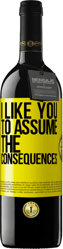 39,95 € Free Shipping | Red Wine RED Edition MBE Reserve I like you to assume the consequences Yellow Label. Customizable label Reserve 12 Months Harvest 2016 Tempranillo