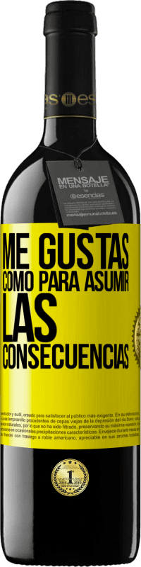 39,95 € Envío gratis | Vino Tinto Edición RED MBE Reserva Me gustas como para asumir las consecuencias Etiqueta Amarilla. Etiqueta personalizable Reserva 12 Meses Cosecha 2016 Tempranillo