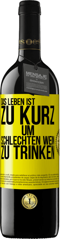 39,95 € Kostenloser Versand | Rotwein RED Ausgabe MBE Reserve Das Leben ist zu kurz, um schlechten Wein zu trinken Gelbes Etikett. Anpassbares Etikett Reserve 12 Monate Ernte 2014 Tempranillo