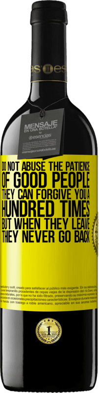 39,95 € | Red Wine RED Edition MBE Reserve Do not abuse the patience of good people. They can forgive you a hundred times, but when they leave, they never go back Yellow Label. Customizable label Reserve 12 Months Harvest 2016 Tempranillo