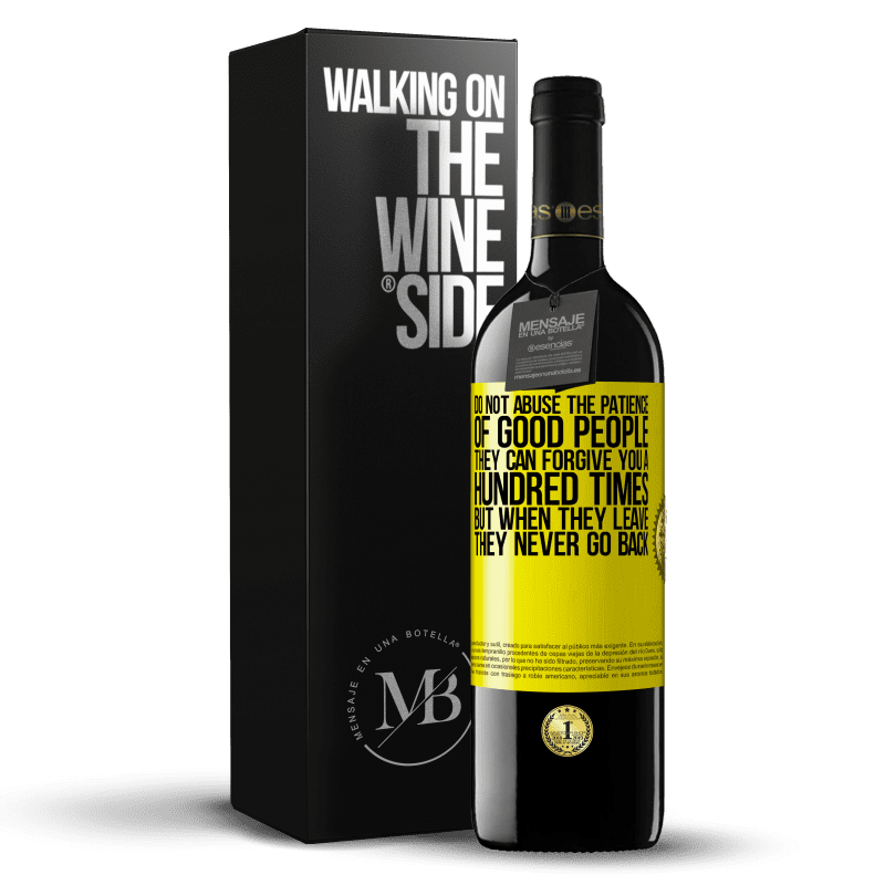 39,95 € Free Shipping | Red Wine RED Edition MBE Reserve Do not abuse the patience of good people. They can forgive you a hundred times, but when they leave, they never go back Yellow Label. Customizable label Reserve 12 Months Harvest 2014 Tempranillo