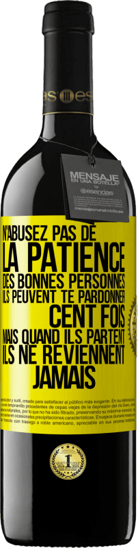 39,95 € Envoi gratuit | Vin rouge Édition RED MBE Réserve N'abusez pas de la patience des bonnes personnes. Ils peuvent te pardonner cent fois mais quand ils partent ils ne reviennent ja Étiquette Jaune. Étiquette personnalisable Réserve 12 Mois Récolte 2014 Tempranillo