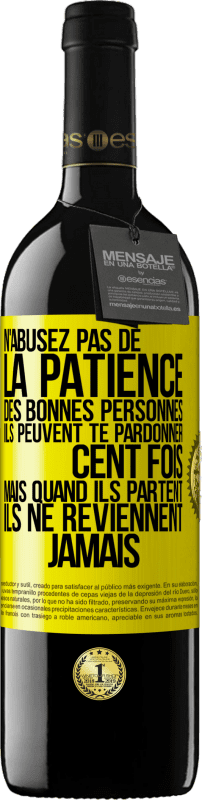 39,95 € | Vin rouge Édition RED MBE Réserve N'abusez pas de la patience des bonnes personnes. Ils peuvent te pardonner cent fois mais quand ils partent ils ne reviennent ja Étiquette Jaune. Étiquette personnalisable Réserve 12 Mois Récolte 2016 Tempranillo
