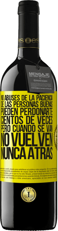 Envío gratis | Vino Tinto Edición RED MBE Reserva No abuses de la paciencia de las personas buenas. Pueden perdonarte cientos de veces, pero cuando se van, no vuelven nunca Etiqueta Amarilla. Etiqueta personalizable Reserva 12 Meses Cosecha 2014 Tempranillo