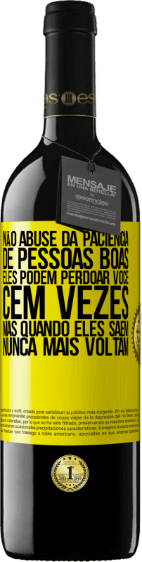 39,95 € | Vinho tinto Edição RED MBE Reserva Não abuse da paciência de pessoas boas. Eles podem perdoar você cem vezes, mas quando eles saem, nunca mais voltam Etiqueta Amarela. Etiqueta personalizável Reserva 12 Meses Colheita 2016 Tempranillo