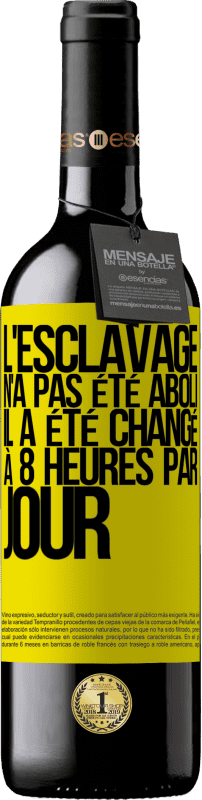 39,95 € | Vin rouge Édition RED MBE Réserve L'esclavage n'a pas été aboli, il a été changé à 8 heures par jour Étiquette Jaune. Étiquette personnalisable Réserve 12 Mois Récolte 2015 Tempranillo