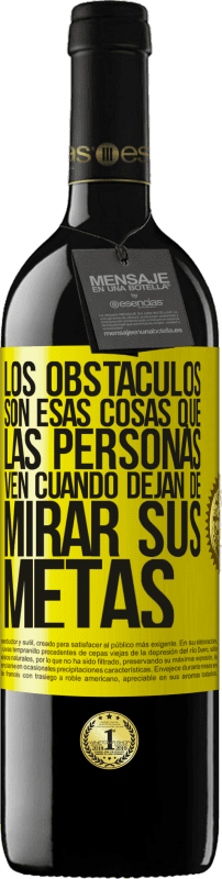 39,95 € | Vino Tinto Edición RED MBE Reserva Los obstáculos son esas cosas que las personas ven cuando dejan de mirar sus metas Etiqueta Amarilla. Etiqueta personalizable Reserva 12 Meses Cosecha 2014 Tempranillo