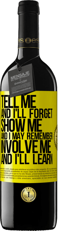 39,95 € | Red Wine RED Edition MBE Reserve Tell me, and i'll forget. Show me, and i may remember. Involve me, and i'll learn Yellow Label. Customizable label Reserve 12 Months Harvest 2014 Tempranillo