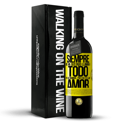 «Siempre me ha gustado llamar a todo por su nombre, por eso te llamo amor» Edición RED MBE Reserva