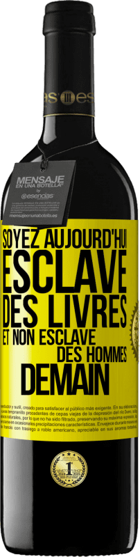 39,95 € | Vin rouge Édition RED MBE Réserve Soyez aujourd'hui esclave des livres et non esclave des hommes demain Étiquette Jaune. Étiquette personnalisable Réserve 12 Mois Récolte 2015 Tempranillo