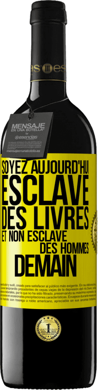 39,95 € | Vin rouge Édition RED MBE Réserve Soyez aujourd'hui esclave des livres et non esclave des hommes demain Étiquette Jaune. Étiquette personnalisable Réserve 12 Mois Récolte 2016 Tempranillo