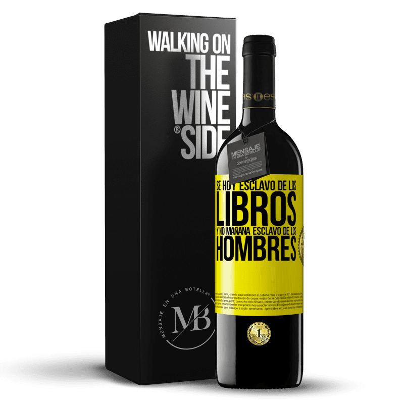 39,95 € Envío gratis | Vino Tinto Edición RED MBE Reserva Se hoy esclavo de los libros y no mañana esclavo de los hombres Etiqueta Amarilla. Etiqueta personalizable Reserva 12 Meses Cosecha 2016 Tempranillo