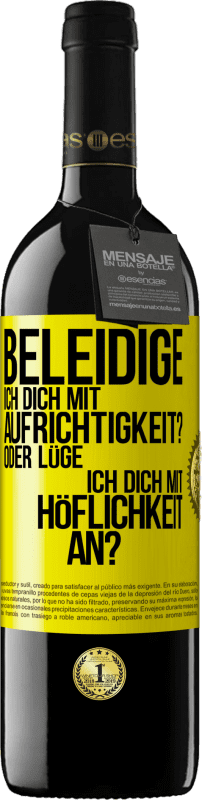 39,95 € | Rotwein RED Ausgabe MBE Reserve Beleidige ich dich mit Aufrichtigkeit? Oder lüge ich dich mit Höflichkeit an? Gelbes Etikett. Anpassbares Etikett Reserve 12 Monate Ernte 2014 Tempranillo