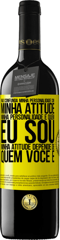 39,95 € | Vinho tinto Edição RED MBE Reserva Não confunda minha personalidade com minha atitude. Minha personalidade é quem eu sou. Minha atitude depende de quem você é Etiqueta Amarela. Etiqueta personalizável Reserva 12 Meses Colheita 2015 Tempranillo