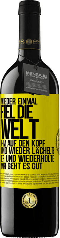 39,95 € Kostenloser Versand | Rotwein RED Ausgabe MBE Reserve Wieder einmal fiel die Welt ihm auf den Kopf. Und wieder lächelte er und wiederholte: Mir geht es gut Gelbes Etikett. Anpassbares Etikett Reserve 12 Monate Ernte 2016 Tempranillo