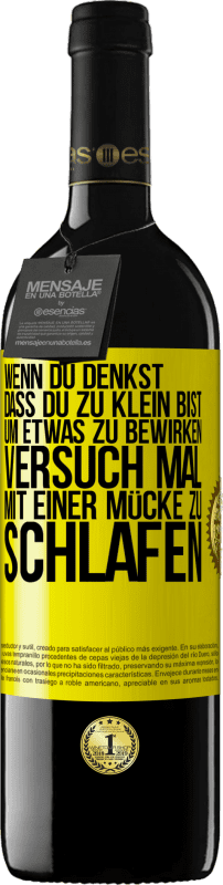 39,95 € | Rotwein RED Ausgabe MBE Reserve Wenn du denkst, dass du zu klein bist, um etwas zu bewirken, versuch mal, mit einer Mücke zu schlafen Gelbes Etikett. Anpassbares Etikett Reserve 12 Monate Ernte 2014 Tempranillo