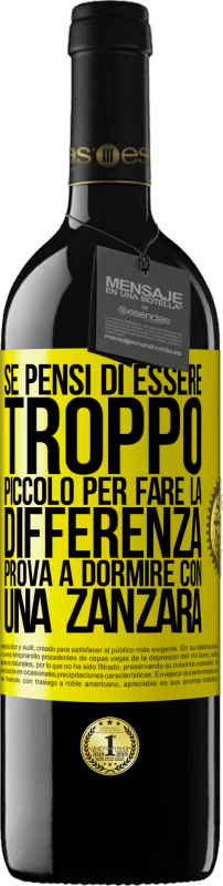 39,95 € | Vino rosso Edizione RED MBE Riserva Se pensi di essere troppo piccolo per fare la differenza, prova a dormire con una zanzara Etichetta Gialla. Etichetta personalizzabile Riserva 12 Mesi Raccogliere 2015 Tempranillo