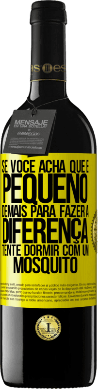 «Se você acha que é pequeno demais para fazer a diferença, tente dormir com um mosquito» Edição RED MBE Reserva