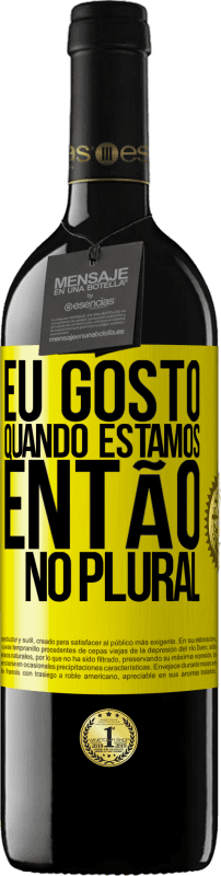 39,95 € Envio grátis | Vinho tinto Edição RED MBE Reserva Eu gosto quando estamos. Então no plural Etiqueta Amarela. Etiqueta personalizável Reserva 12 Meses Colheita 2014 Tempranillo