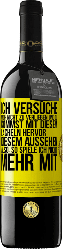 39,95 € | Rotwein RED Ausgabe MBE Reserve Ich versuche, mich nicht zu verlieben und du kommst mit diesem Lächeln hervor, diesem Aussehen ... Also, so spiele ich nicht meh Gelbes Etikett. Anpassbares Etikett Reserve 12 Monate Ernte 2015 Tempranillo