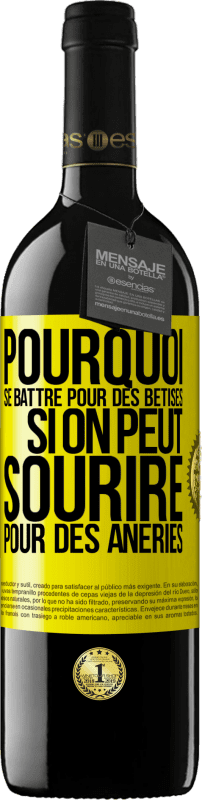 39,95 € | Vin rouge Édition RED MBE Réserve Pourquoi se battre pour des bêtises si on peut sourire pour des âneries Étiquette Jaune. Étiquette personnalisable Réserve 12 Mois Récolte 2015 Tempranillo