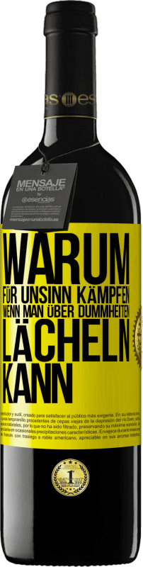 39,95 € Kostenloser Versand | Rotwein RED Ausgabe MBE Reserve Warum für Unsinn kämpfen, wenn man über Dummheiten lächeln kann Gelbes Etikett. Anpassbares Etikett Reserve 12 Monate Ernte 2014 Tempranillo