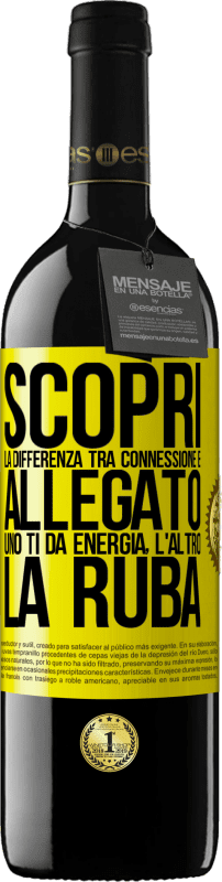 Spedizione Gratuita | Vino rosso Edizione RED MBE Riserva Scopri la differenza tra connessione e allegato. Uno ti dà energia, l'altro la ruba Etichetta Gialla. Etichetta personalizzabile Riserva 12 Mesi Raccogliere 2014 Tempranillo