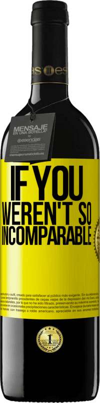 «If you weren't so ... incomparable» RED Edition MBE Reserve