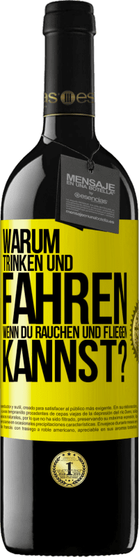 39,95 € | Rotwein RED Ausgabe MBE Reserve Warum trinken und fahren, wenn du rauchen und fliegen kannst? Gelbes Etikett. Anpassbares Etikett Reserve 12 Monate Ernte 2015 Tempranillo