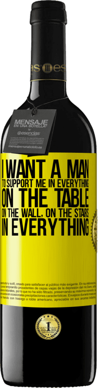 39,95 € | Red Wine RED Edition MBE Reserve I want a man to support me in everything ... On the table, on the wall, on the stairs ... In everything Yellow Label. Customizable label Reserve 12 Months Harvest 2015 Tempranillo