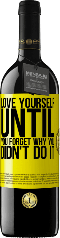 39,95 € | Red Wine RED Edition MBE Reserve Love yourself, until you forget why you didn't do it Yellow Label. Customizable label Reserve 12 Months Harvest 2015 Tempranillo