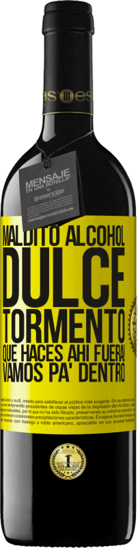 «Maldito alcohol, dulce tormento. Qué haces ahí fuera! Vamos pa' dentro» Edición RED MBE Reserva