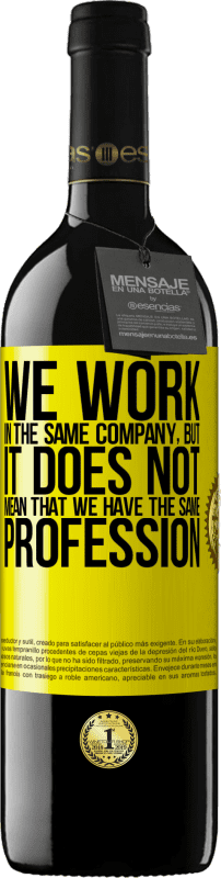 39,95 € | 赤ワイン REDエディション MBE 予約する 同じ会社で働いているということは、同じ職業を持っているという意味ではありません 黄色のラベル. カスタマイズ可能なラベル 予約する 12 月 収穫 2016 Tempranillo