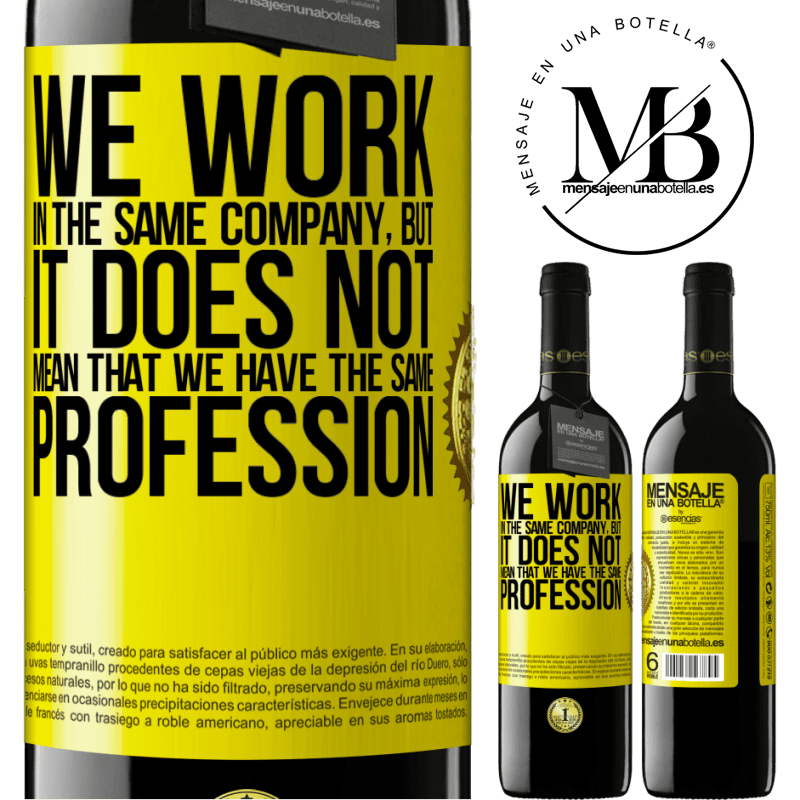 39,95 € Free Shipping | Red Wine RED Edition MBE Reserve That we work in the same company does not mean that we have the same profession Yellow Label. Customizable label Reserve 12 Months Harvest 2014 Tempranillo