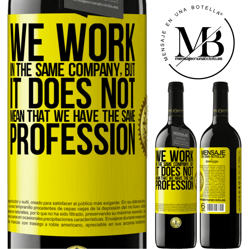 39,95 € Free Shipping | Red Wine RED Edition MBE Reserve That we work in the same company does not mean that we have the same profession Yellow Label. Customizable label Reserve 12 Months Harvest 2016 Tempranillo